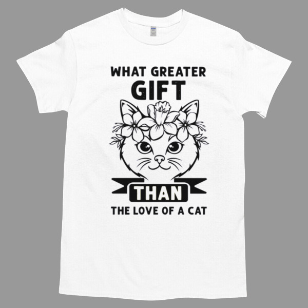 What Greater Gift Than The Love Of A Cat Unisex Tshirt, Cotton Womenswear, High durability non-shrink fabric