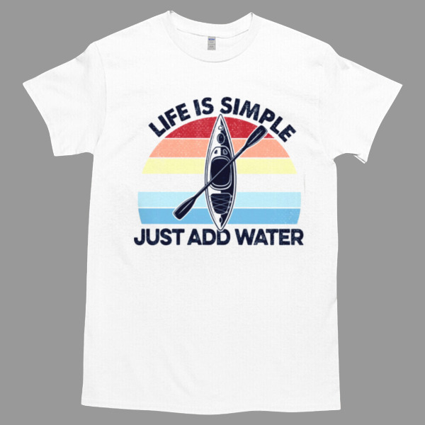 Life Is Simple Just Add Water Unisex Tshirt, Cotton Womenswear, High durability non-shrink fabric