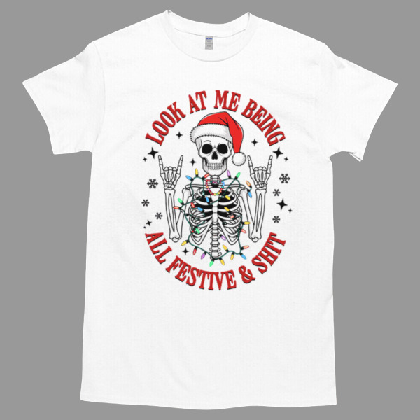 Look At Me Being All Festive & Shit Santa Skeleton Christmas Unisex Tshirt, Cotton Womenswear, High durability non-shrink fabric