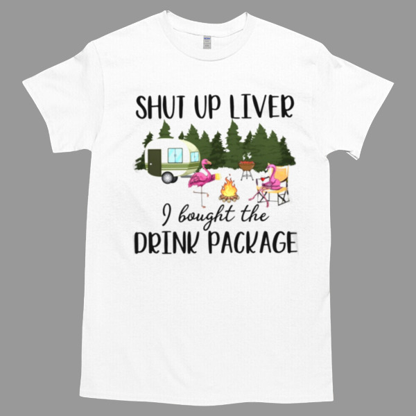 SHUT UP LIVER I BOUGHT THE DRINK PACKAGE Unisex Tshirt, Cotton Womenswear, High durability non-shrink fabric