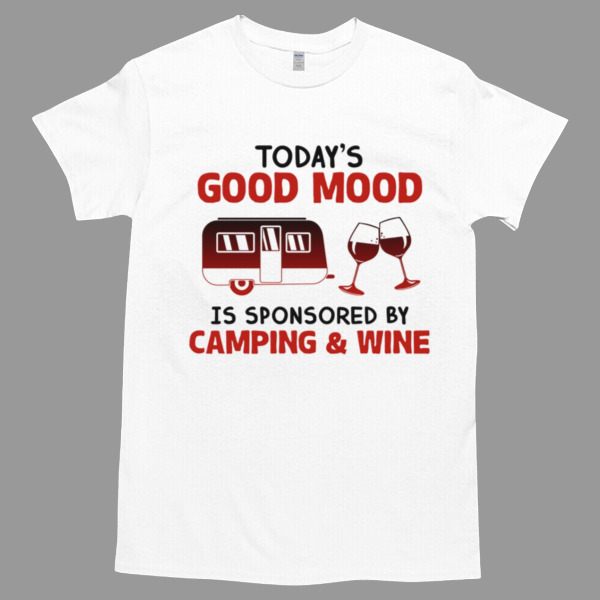 TODAY'S GOOD MOOD IS SPONSORED BY CAMPING AND WINE Unisex Tshirt, Cotton Womenswear, High durability non-shrink fabric