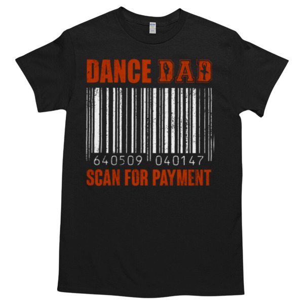 DANCE DAD SCAN FOR PAYMENT Unisex Tshirt, Cotton Womenswear, High durability non-shrink fabric