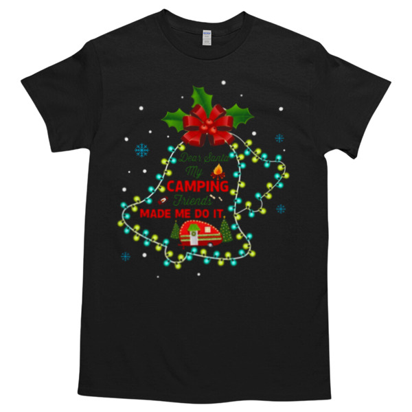 DEAR SANTA MY CAMPING FRIEND MAKE ME DO IT Unisex Tshirt, Cotton Womenswear, High durability non-shrink fabric