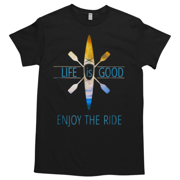 KAYAK - LIFE IS GOOD ENJOY THE RIDE Unisex Tshirt, Cotton Womenswear, High durability non-shrink fabric