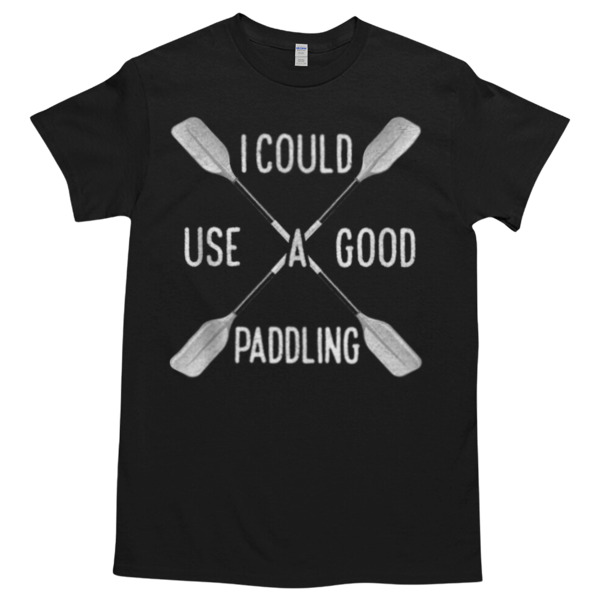 KAYAKING - I COULD USE A GOOOD PADDLING Unisex Tshirt, Cotton Womenswear, High durability non-shrink fabric