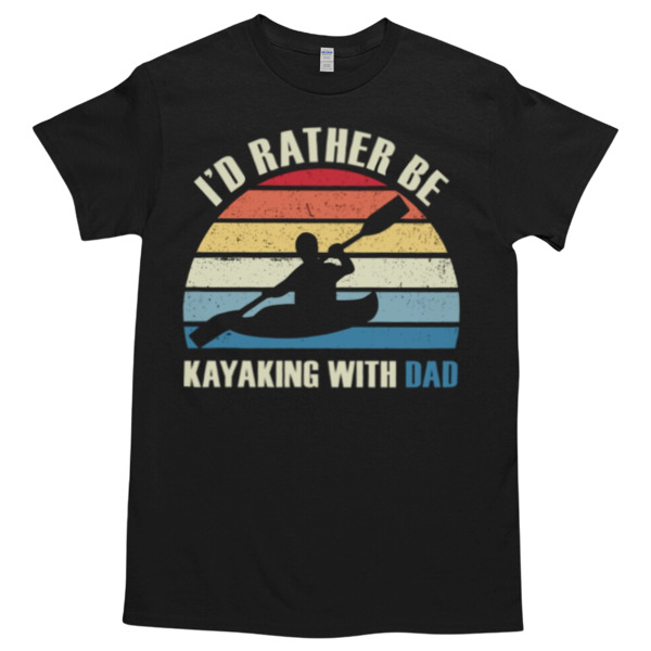 KAYAKING - I'D RATHER BE KAYAKING WITH DAD Unisex Tshirt, Cotton Womenswear, High durability non-shrink fabric