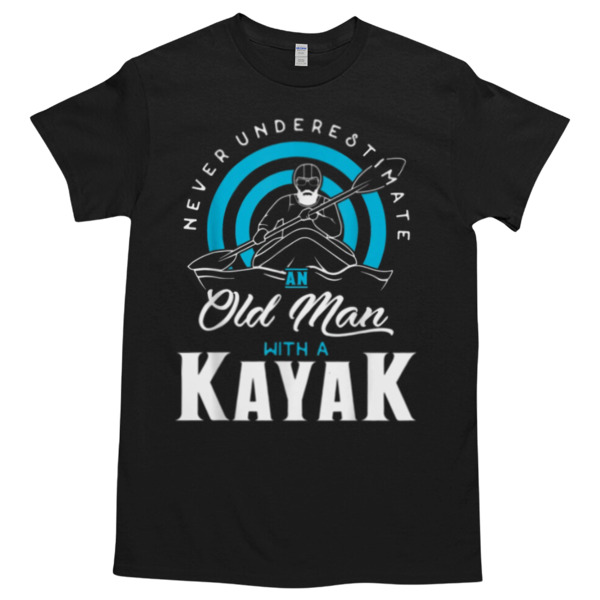 NEVER UNDERESTIMATE AN OLD MAN WITH KAYAK Unisex Tshirt, Cotton Womenswear, High durability non-shrink fabric