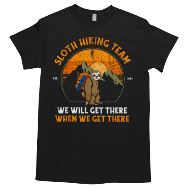 SLOTH HIKING TEAM We Will Get There When We Get THere Unisex Tshirt, Cotton Womenswear, High durability non-shrink fabric