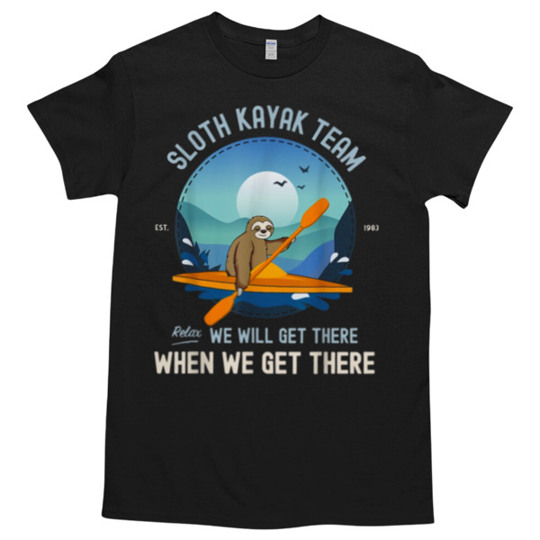 SLOTH KAYAK TEAM Relax We Will Get There When We Get There Unisex Tshirt, Cotton Womenswear, High durability non-shrink fabric