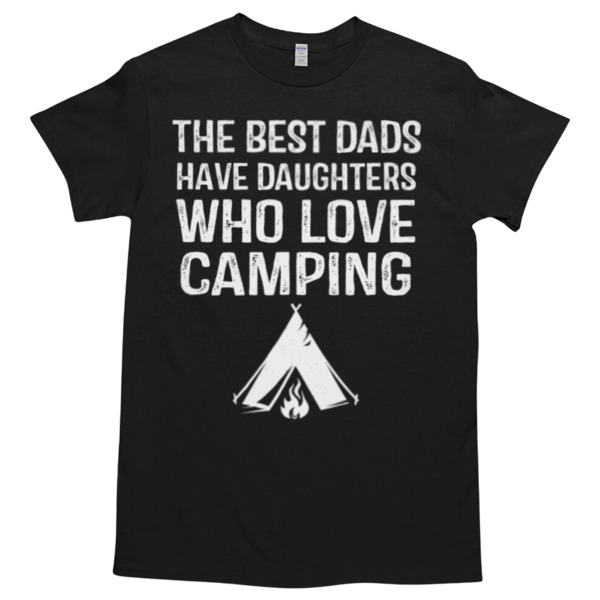 THE BEST DADS HAVE DAUGHTERS WHO LOVE CAMPING Unisex Tshirt, Cotton Womenswear, High durability non-shrink fabric