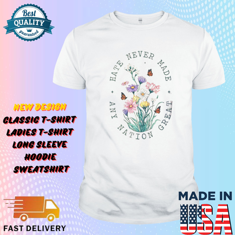 Hot Hate Never Made Any Nation Great Anti Trump Floral Butterflies Democrat President Liberal Shirt