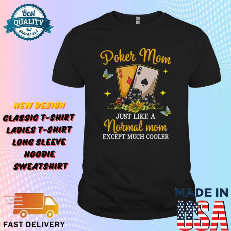 Poker Mom just like a Normal Mom except much cooler Shirt