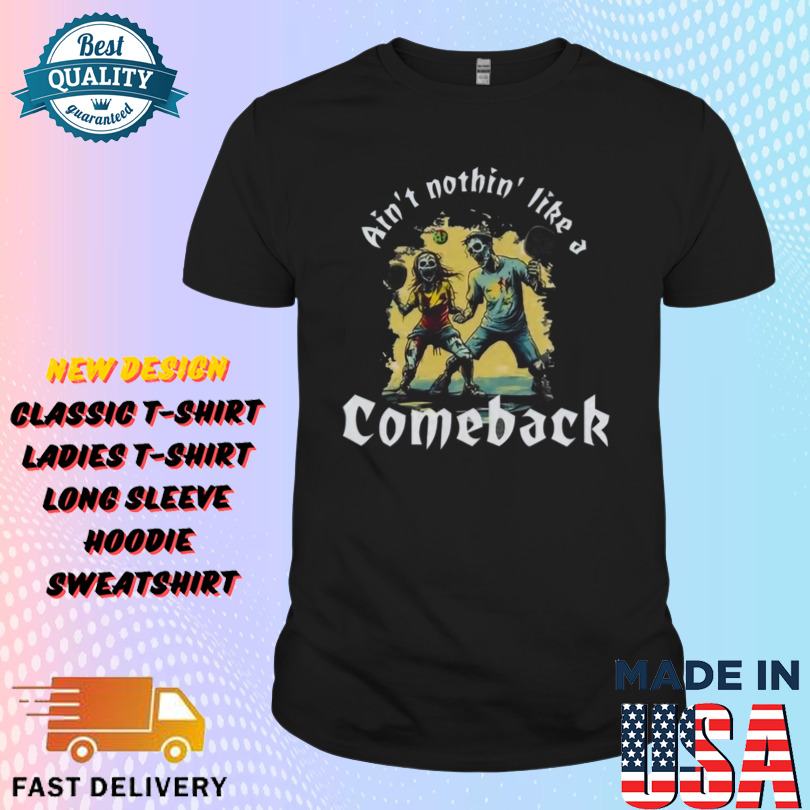 Aint nothin like a comeback Hell of a shot Shirt