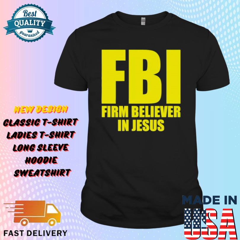 FBI Firm Believer In Jesus Shirt