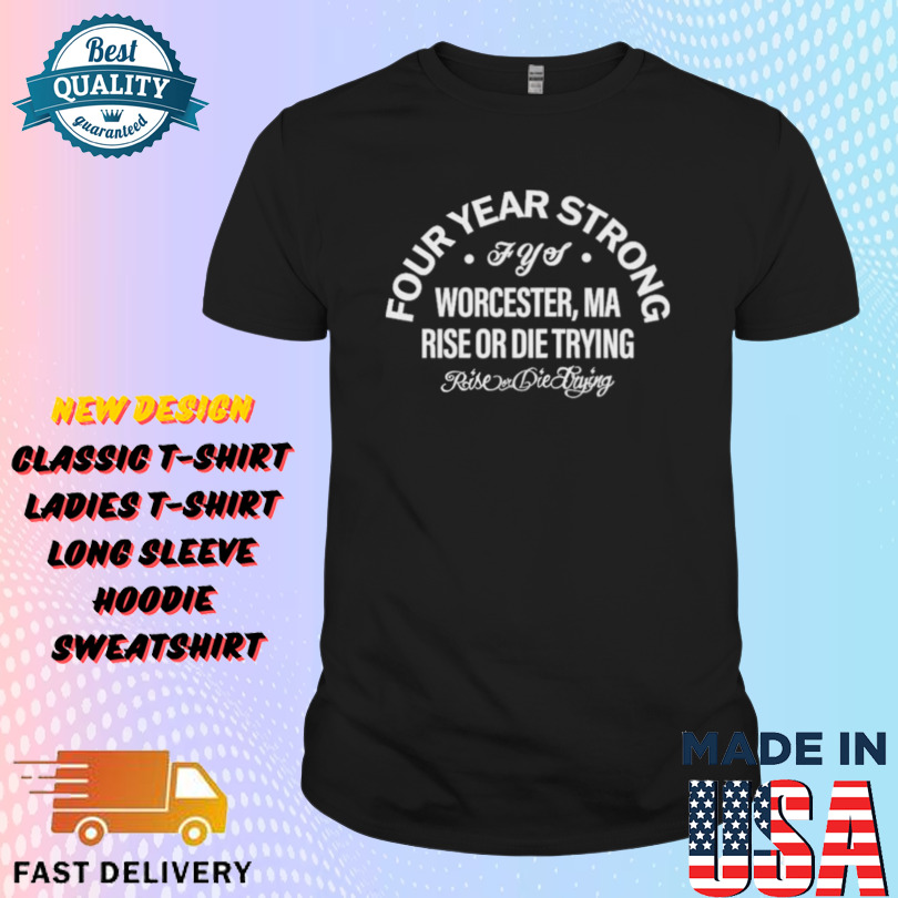 Four Year Strong Rise Or Die Trying Worcester MA Shirt