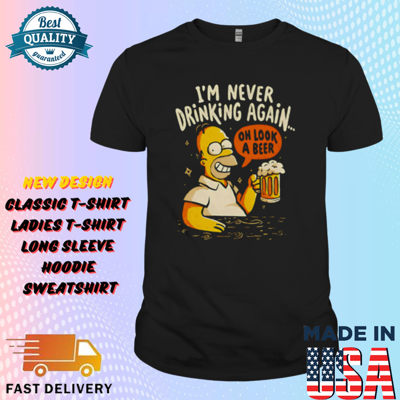 Homer Simpson I’m never drinking again oh look a beer Shirt