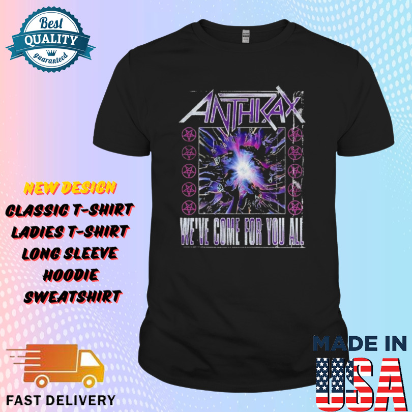 Anthrax We’ve Come For You All Show Shirt