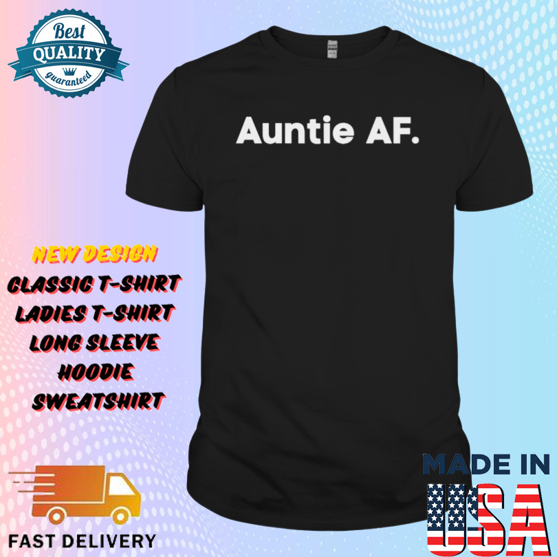 Auntie AF. Shirt