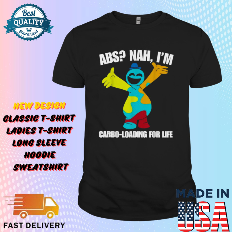 Abs Nah, I’m Carbo-Loading for Life Doey The Doughman Shirt