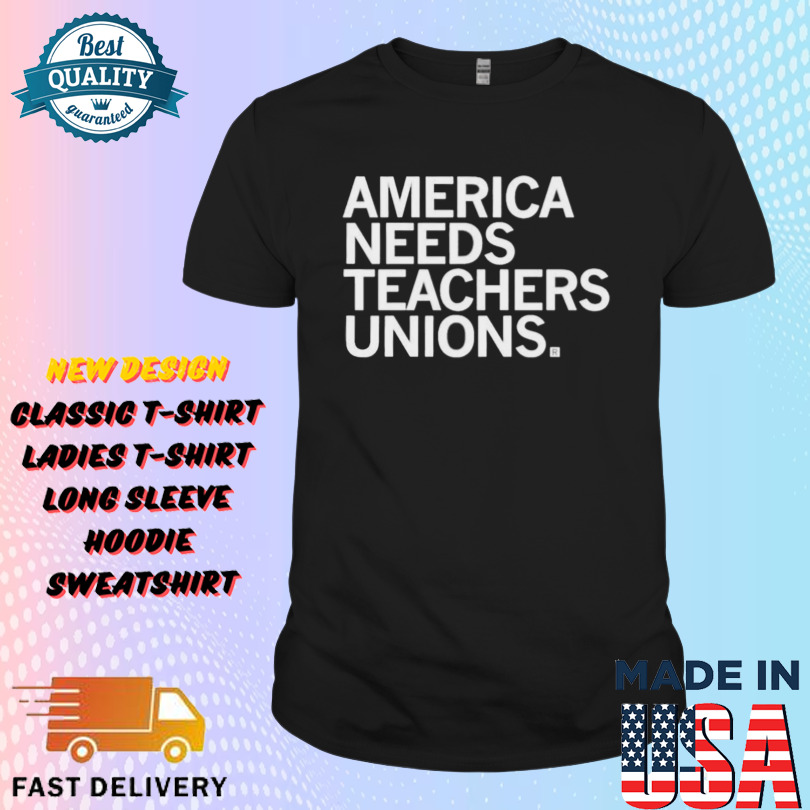 America Needs Teachers Unions Shirt