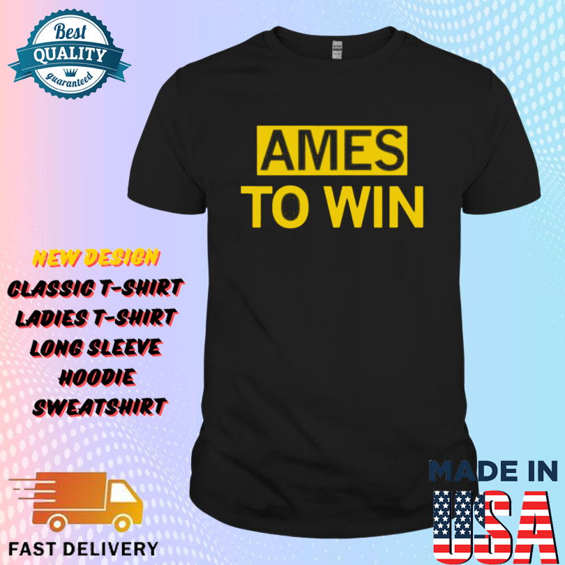 Ames To Win Shirt