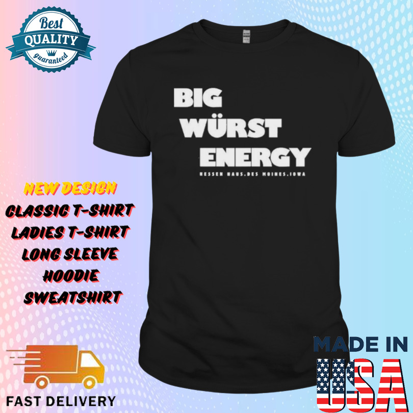 Big Wurst Energy Hessen Haus Des Moines Iowa Shirt