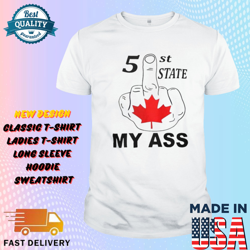 51 St State My Ass Canada Middle Finger Shirt