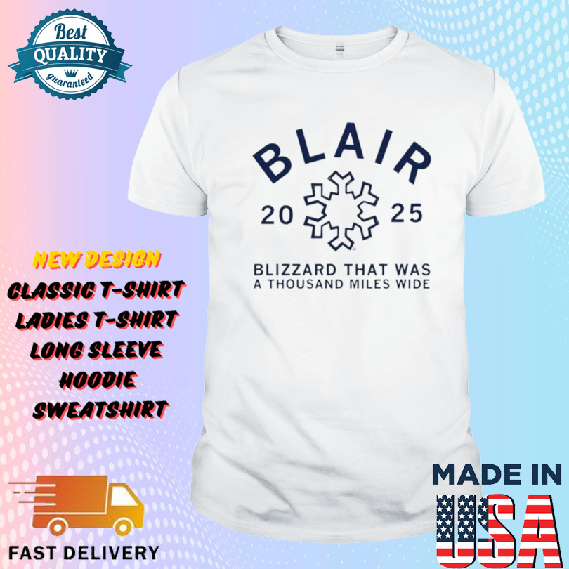 Blair Blizzard That Was A Thousand Miles Wide 2025 Shirt