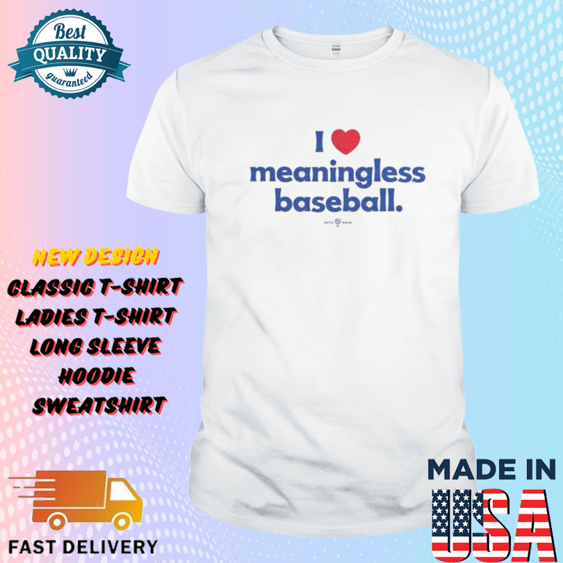 I Love Meaningless Baseball Shirt