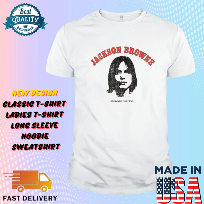 Jackson Browne Saturate Before Using Los Angeles California Shirt