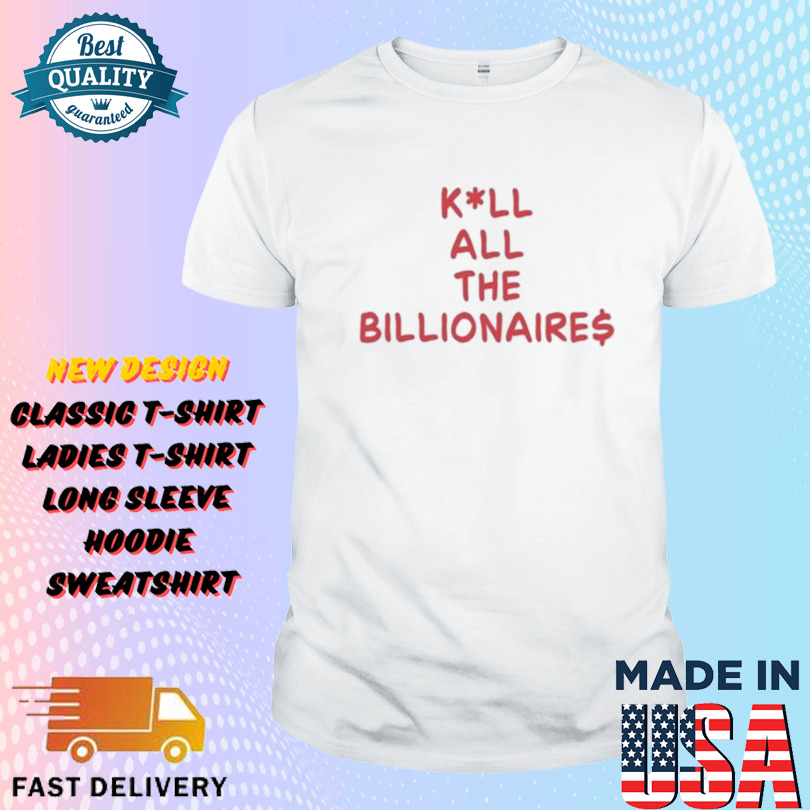 Kill All The Billionaires Shirt