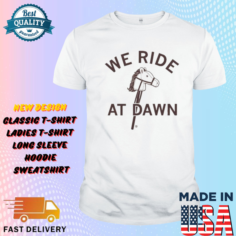 We Ride At Dawn Horse Shirt