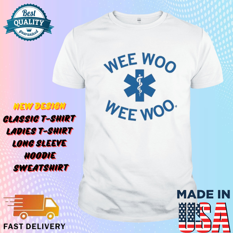 Wee Woo Wee Woo Star Of Life Shirt