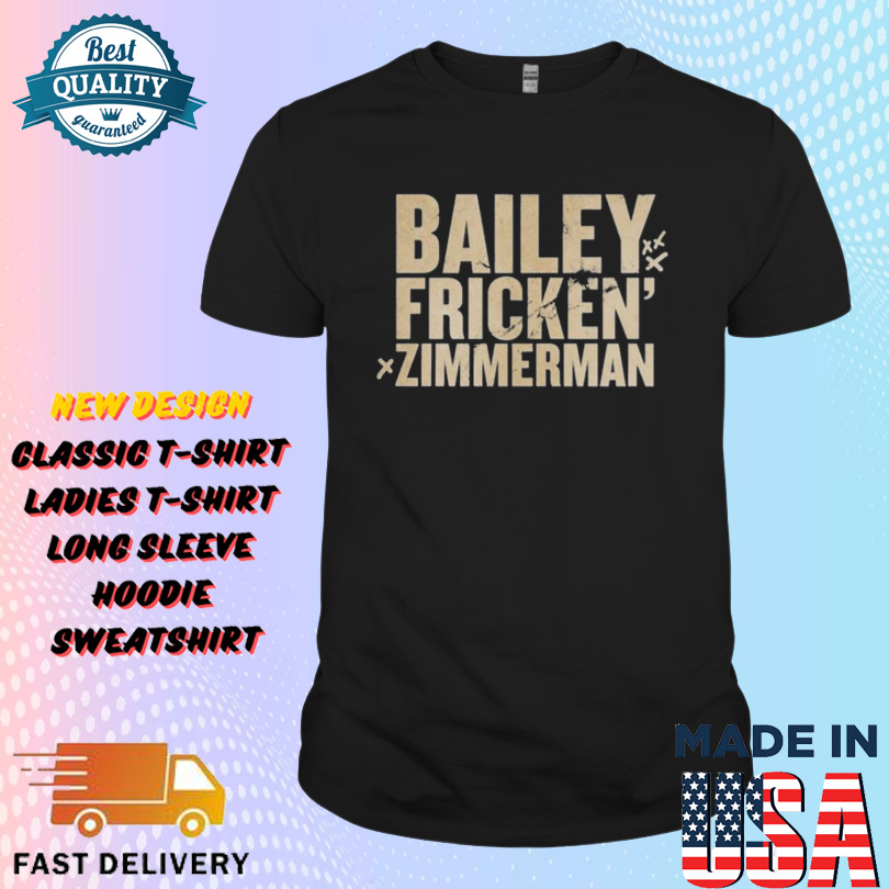 Bailey Fricken’ Zimmerman Shirt