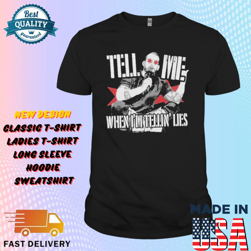 CM Punk Tell Me When I’m Telling Lies Shirt