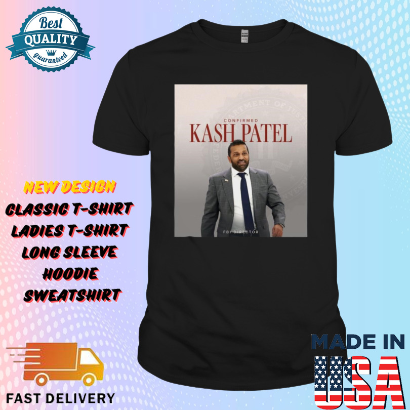 Confirmed Kash Patel As FBI Director Department Of Justice Federal Bureau Of Investigation Shirt