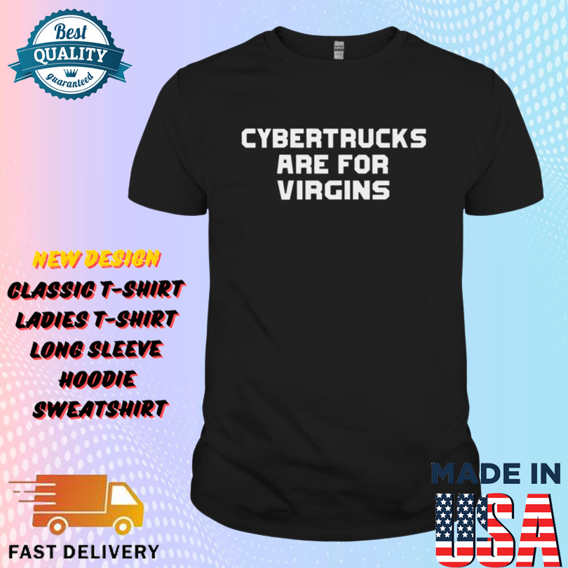 Cybertrucks Are For Virgins Shirt