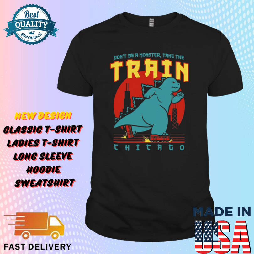 Don’t be monster take the train chicago Shirt