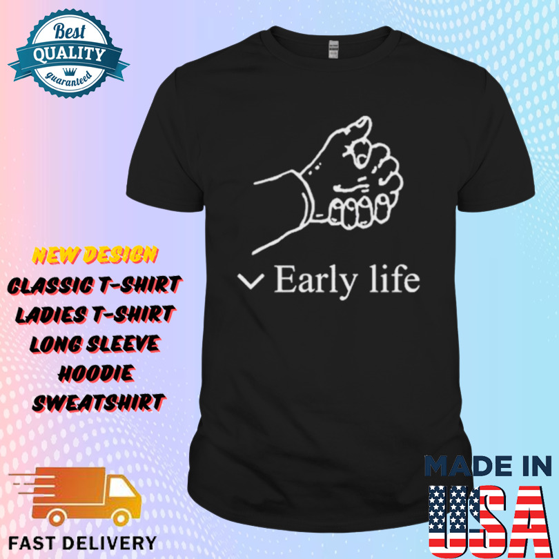 Early Life Hand Shirt