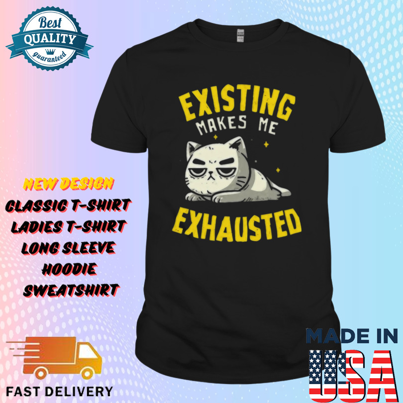 Existing Makes Me Exhausted Cat Shirt