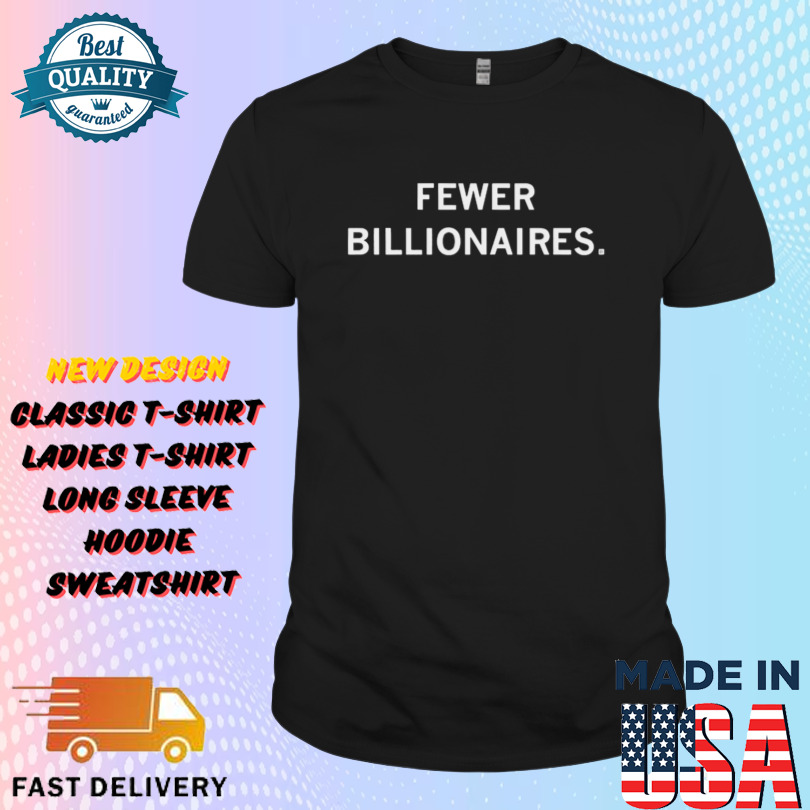 Fewer Billionaires Shirt