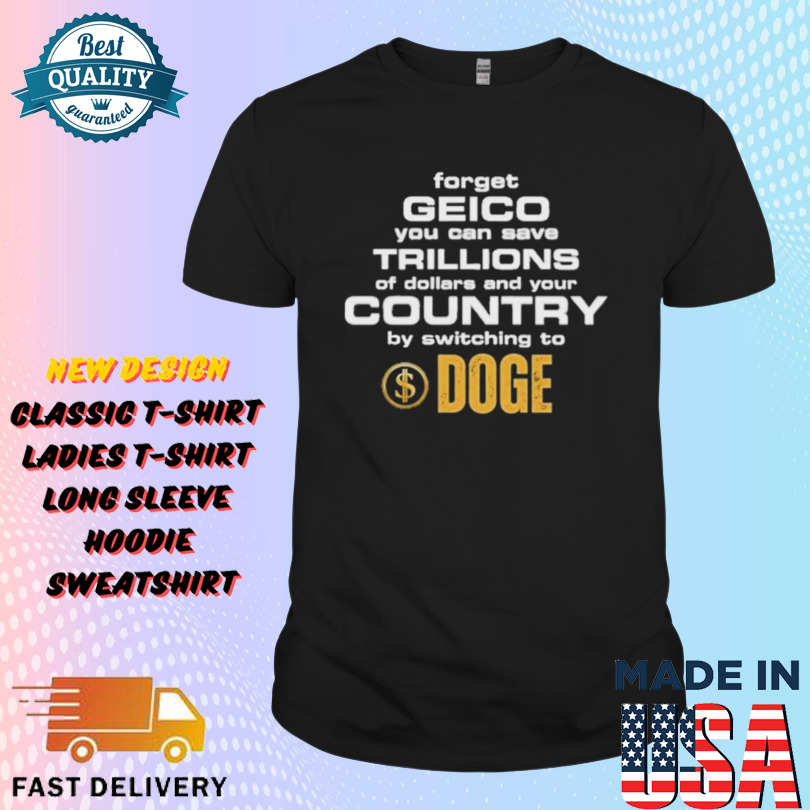 Forget Geico You Can Save Trillions Of Dollars And Your Country By Switching To Doge Shirt