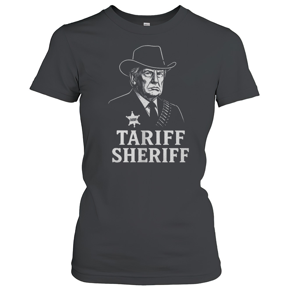 Donald Trump Tariff Sheriff Shirt Women's T-shirt