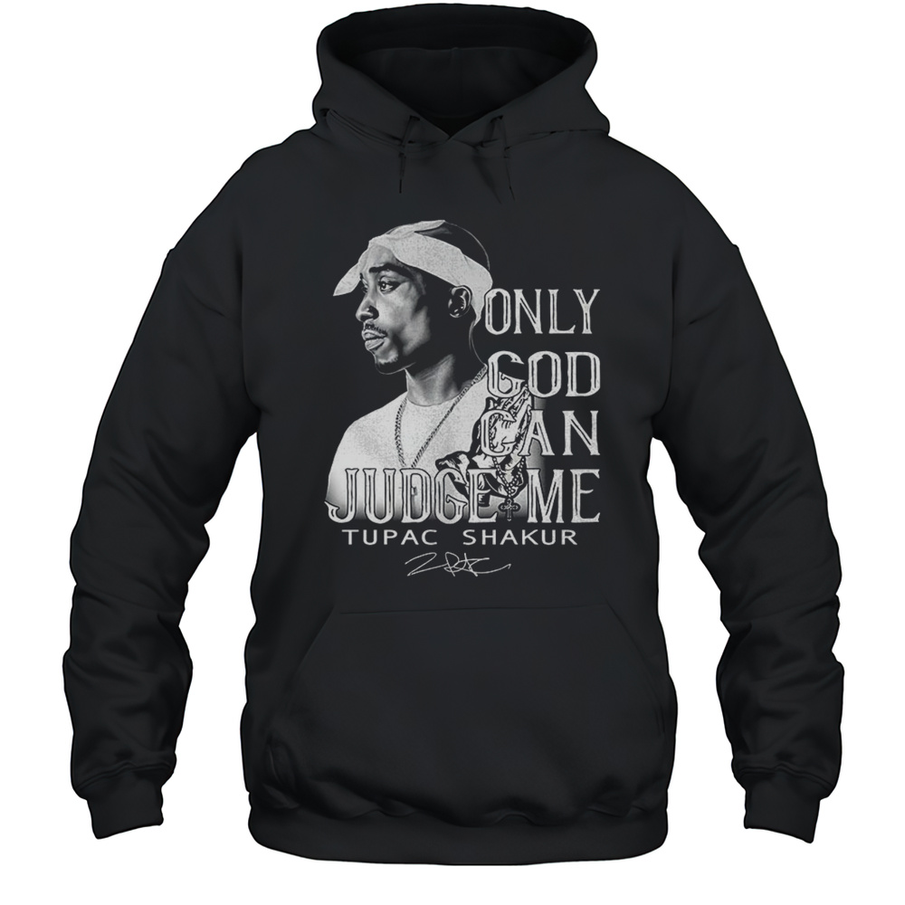 Only God Can Judge Me Tupac Shakur Shirt Unisex Hoodie
