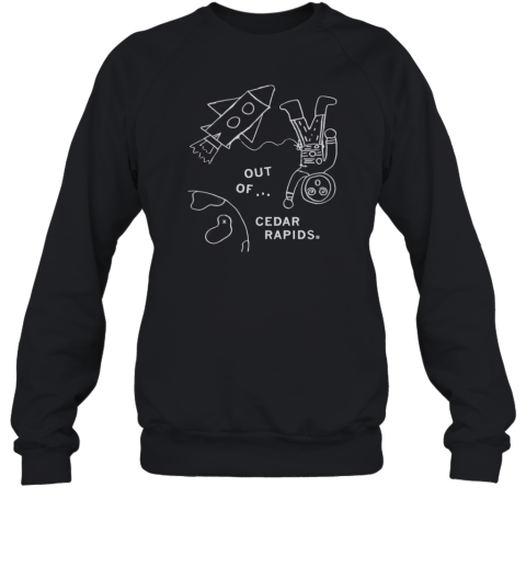 Out Of Cedar Rapids Unisex Sweatshirt