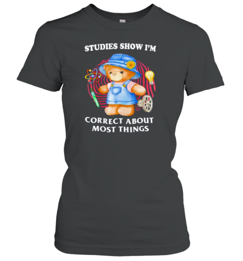 Teddy Studies Show I'M Correct About Most Things Classic Women's T-shirt
