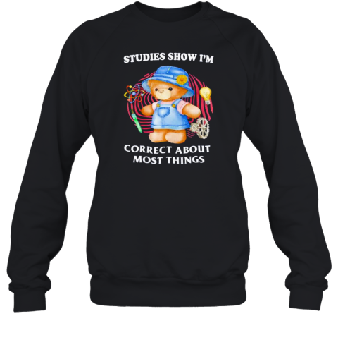 Teddy Studies Show I'M Correct About Most Things Unisex Sweatshirt