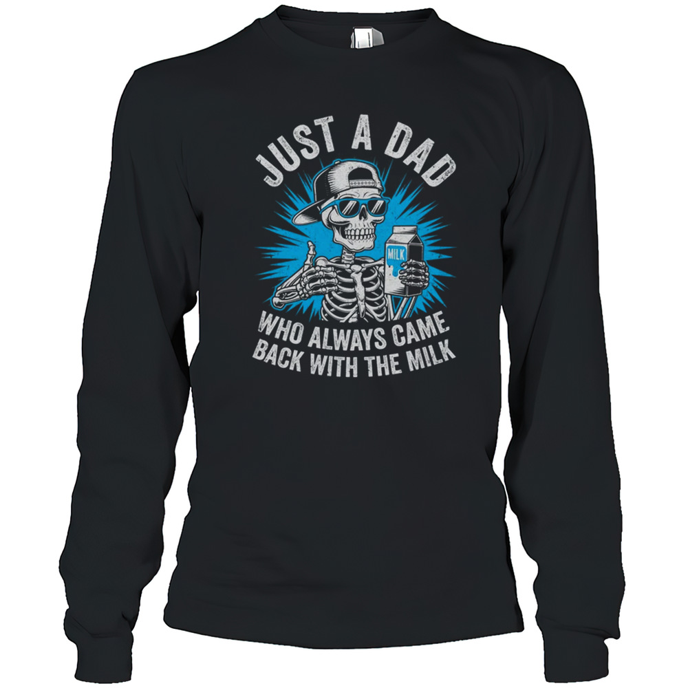 Just A Dad Who Always Came Back With The Milk Fathers Funny Long Sleeved T-shirt