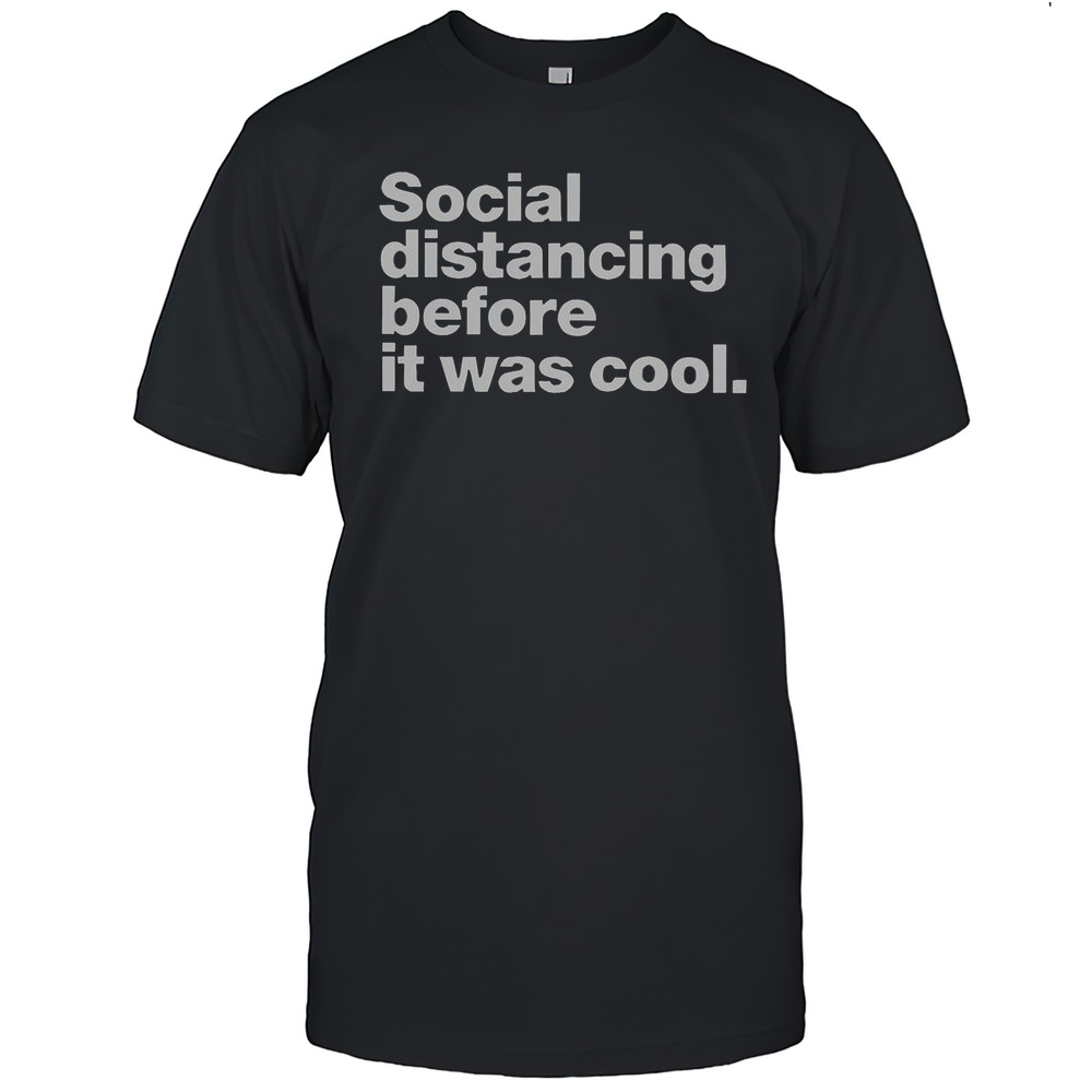 Social Distancing Before It Was Cool T-Shirt