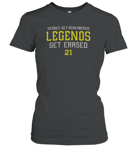 Heroes Get Remembered Legends Get Erased Classic Women's T-shirt